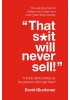 "That S*it Will Never Sell!": A book about ideas by the person who had them