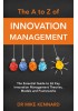 The A to Z of Innovation Management: Essential Guide to 26 Key Innovation Management Theories, Models & Frameworks